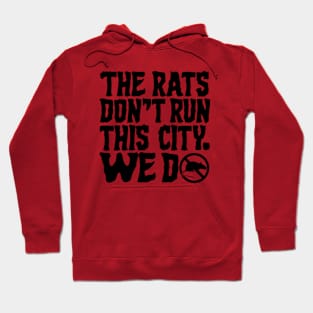 The Rats Don't Run This City We Do - Funny Hoodie